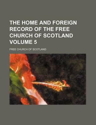 Book cover for The Home and Foreign Record of the Free Church of Scotland Volume 5