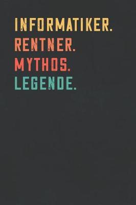 Book cover for Informatiker. Rentner. Mythos. Legende.