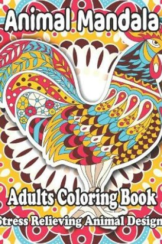 Cover of Animal Mandala Adults Coloring Book Stress Relieving Animal Designs