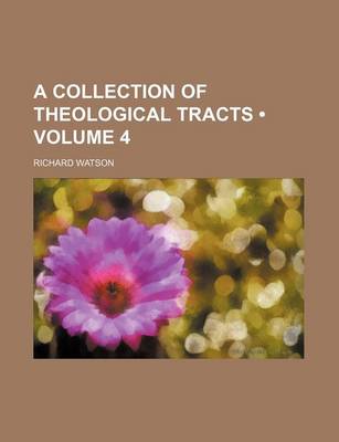 Book cover for A Collection of Theological Tracts (Volume 4 )