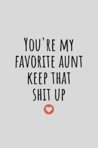 Cover of You're My Favorite Aunt Keep That Shit Up
