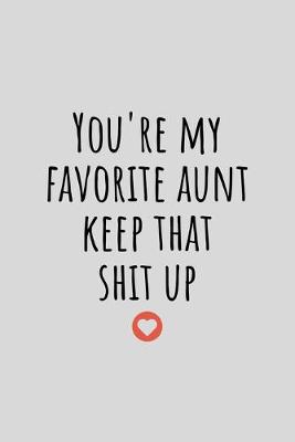 Book cover for You're My Favorite Aunt Keep That Shit Up