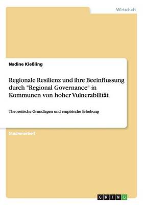 Book cover for Regionale Resilienz und ihre Beeinflussung durch Regional Governance in Kommunen von hoher Vulnerabilität