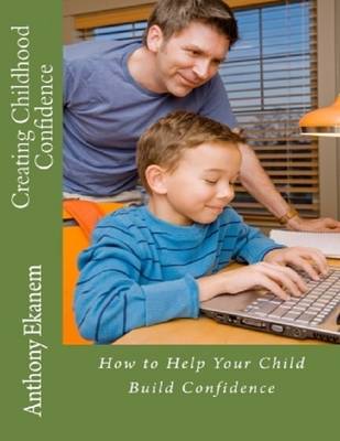 Book cover for Creating Childhood Confidence: How to Help Your Child Build Confidence