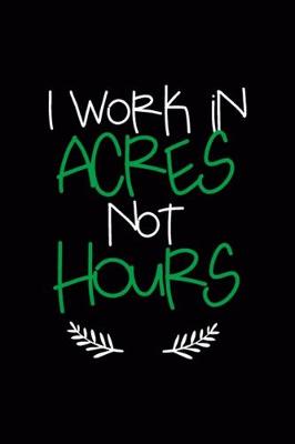 Book cover for I Work In Acres Not Hours