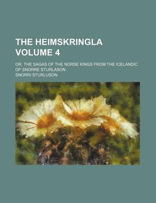 Book cover for The Heimskringla Volume 4; Or, the Sagas of the Norse Kings from the Icelandic of Snorre Sturlason