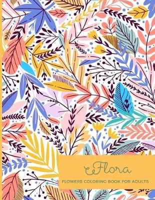 Book cover for Flora Flowers Coloring Book For Adults