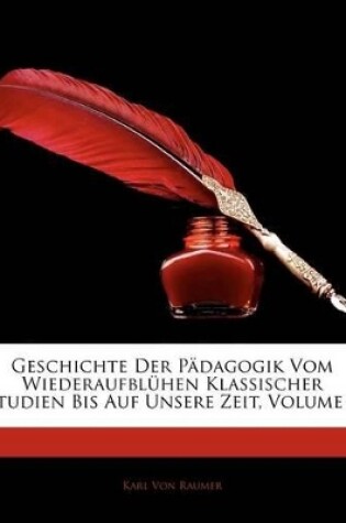 Cover of Geschichte Der Pdagogik Vom Wiederaufblhen Klassischer Studien Bis Auf Unsere Zeit, Volume 1
