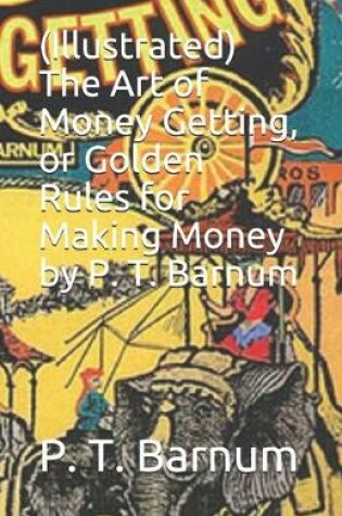 Cover of (Illustrated) The Art of Money Getting, or Golden Rules for Making Money by P. T. Barnum