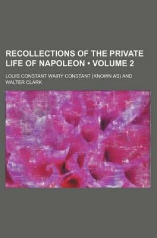 Cover of Recollections of the Private Life of Napoleon (Volume 2 )