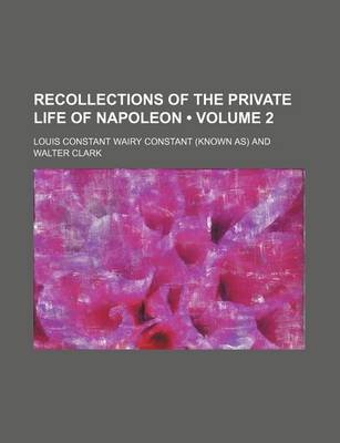 Book cover for Recollections of the Private Life of Napoleon (Volume 2 )