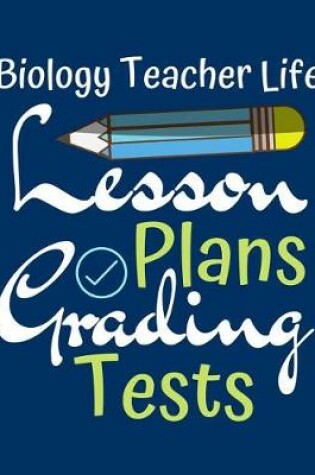 Cover of Biology Teacher Life Lesson Plans Grading Tests