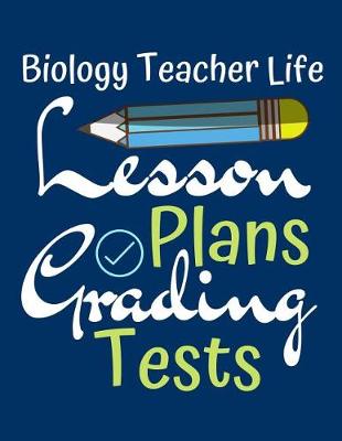 Book cover for Biology Teacher Life Lesson Plans Grading Tests