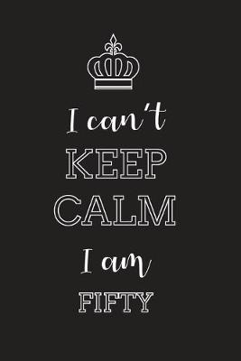 Book cover for I Can't Keep Calm I Am Fifty