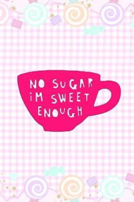 Book cover for No Sugar Im Sweet Enough