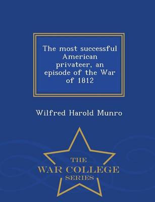 Book cover for The Most Successful American Privateer, an Episode of the War of 1812 - War College Series