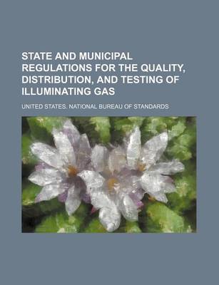 Book cover for State and Municipal Regulations for the Quality, Distribution, and Testing of Illuminating Gas