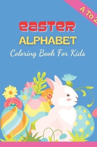 Cover of Easter Alphabet Coloring Book For Kids A to Z