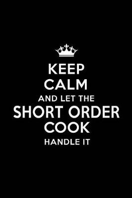 Book cover for Keep Calm and Let the Short Order Cook Handle It