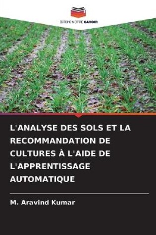 Cover of L'Analyse Des Sols Et La Recommandation de Cultures À l'Aide de l'Apprentissage Automatique