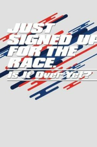 Cover of Just Signed Up For the Race Is It Over Yet