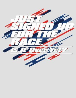 Book cover for Just Signed Up For the Race Is It Over Yet