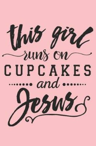 Cover of This Girl Runs on Cupcakes and Jesus