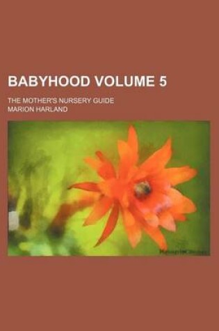 Cover of Babyhood Volume 5; The Mother's Nursery Guide