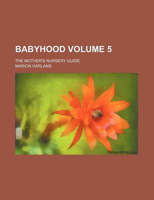 Book cover for Babyhood Volume 5; The Mother's Nursery Guide