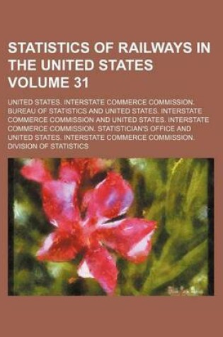 Cover of Statistics of Railways in the United States Volume 31