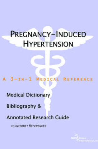 Cover of Pregnancy-Induced Hypertension - A Medical Dictionary, Bibliography, and Annotated Research Guide to Internet References