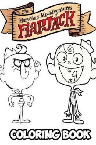 Cover of The Marvelous Misadventures of Flapjack Coloring Book