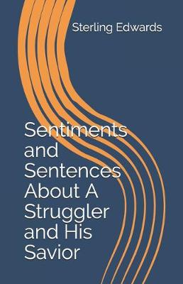 Book cover for Sentiments and Sentences About A Struggler and His Savior