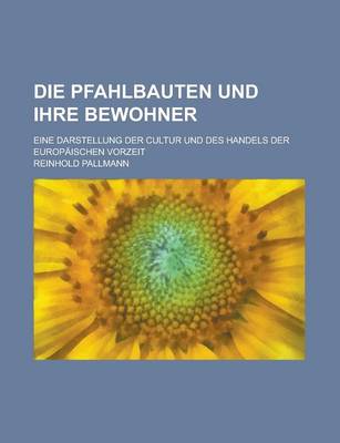 Book cover for Die Pfahlbauten Und Ihre Bewohner; Eine Darstellung Der Cultur Und Des Handels Der Europaischen Vorzeit