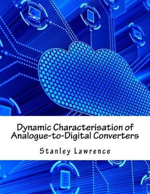 Book cover for Dynamic Characterisation of Analogue-To-Digital Converters