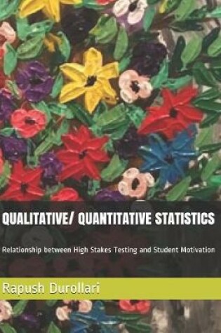 Cover of QUALITATIVE/ QUANTITATIVE STATISTICS Relationship between High Stakes Testing and Student Motivation