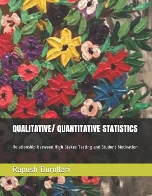 Book cover for QUALITATIVE/ QUANTITATIVE STATISTICS Relationship between High Stakes Testing and Student Motivation