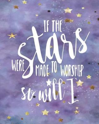 Book cover for If the Stars Were Made to Worship, So Will I