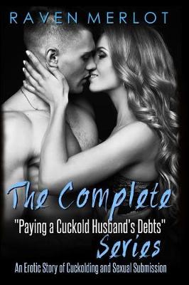 Book cover for The Complete Paying My Cuckold Husband's Debts Series