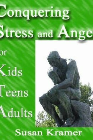 Cover of Conquering Stress and Anger for Kids Teens Adults