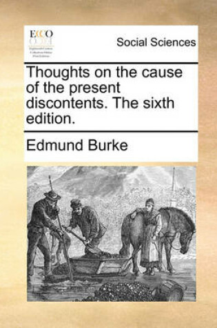 Cover of Thoughts on the Cause of the Present Discontents. the Sixth Edition.