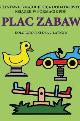 Cover of Kolorowanki dla 2-latków (Plac Zabaw)