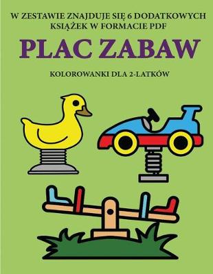 Cover of Kolorowanki dla 2-latków (Plac Zabaw)