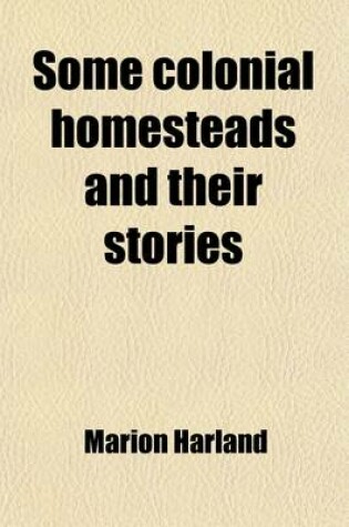 Cover of Some Colonial Homesteads and Their Stories