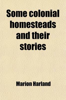 Book cover for Some Colonial Homesteads and Their Stories