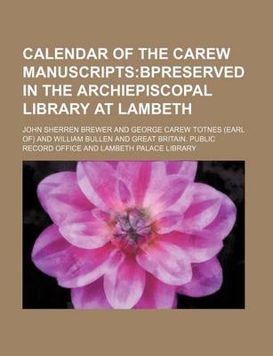 Book cover for Calendar of the Carew Manuscripts; Bpreserved in the Archiepiscopal Library at Lambeth