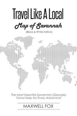 Cover of Travel Like a Local - Map of Savannah (Black and White Edition)