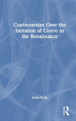 Book cover for Controversies Over the Imitation of Cicero in the Renaissance