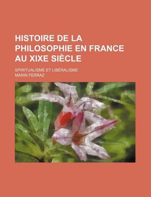 Book cover for Histoire de La Philosophie En France Au Xixe Siecle; Spiritualisme Et Liberalisme