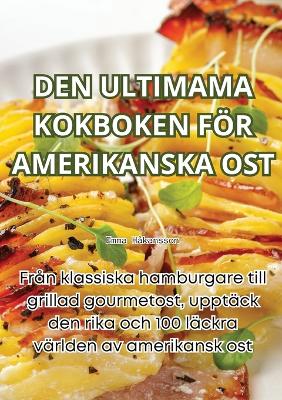 Cover of Den Ultimama Kokboken För Amerikanska Ost